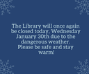 The Martin Library will be closed today, January 28th due to inclement weather. (1).png